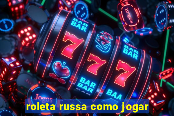 roleta russa como jogar