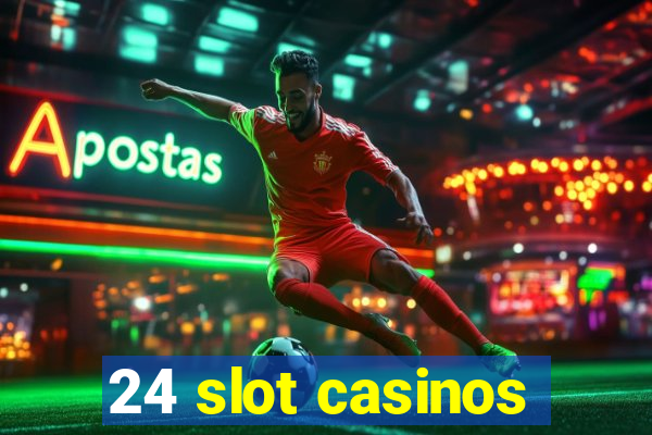 24 slot casinos