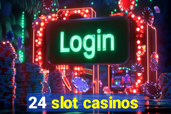 24 slot casinos