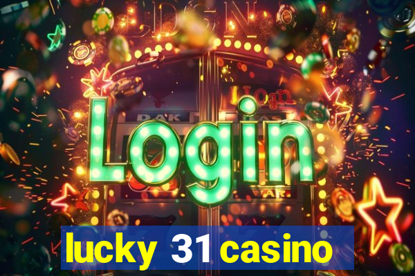 lucky 31 casino