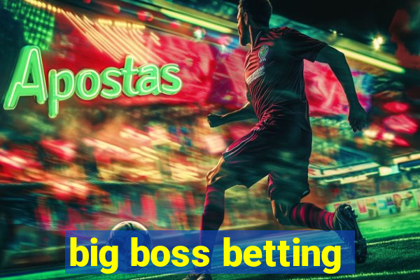 big boss betting