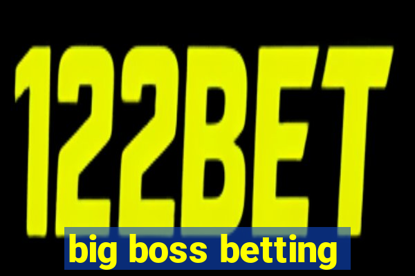 big boss betting