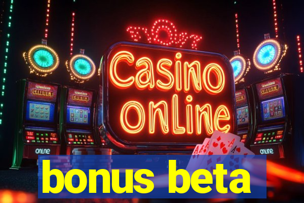 bonus beta