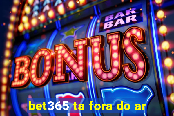 bet365 ta fora do ar