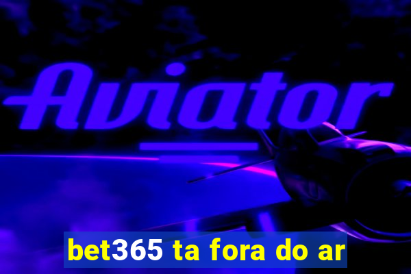 bet365 ta fora do ar