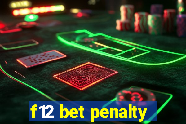 f12 bet penalty