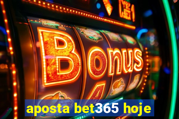 aposta bet365 hoje