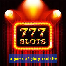 a game of glory roulette