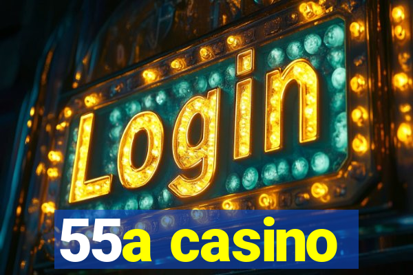 55a casino