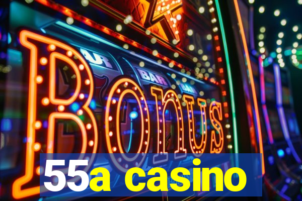 55a casino