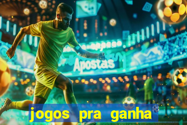 jogos pra ganha dinheiro de verdade