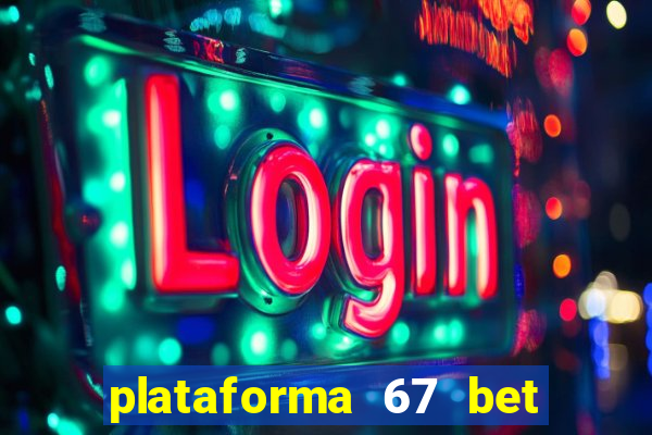 plataforma 67 bet é confiável