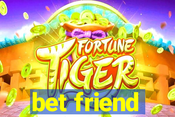 bet friend