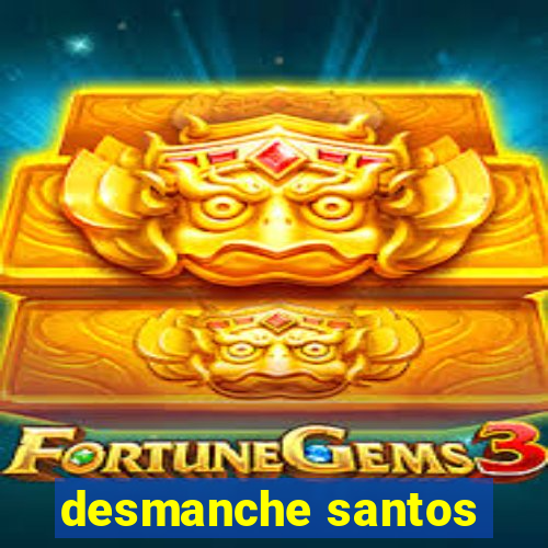 desmanche santos