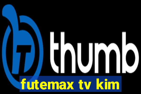 futemax tv kim