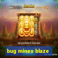 bug mines blaze