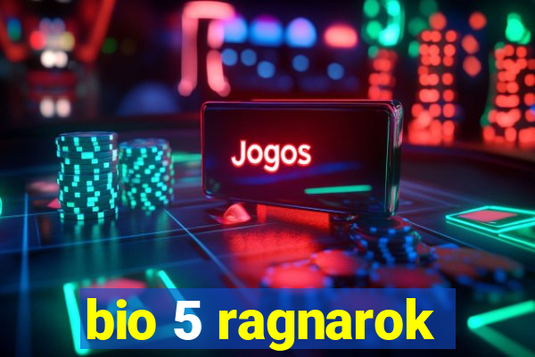 bio 5 ragnarok