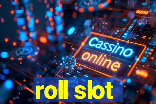 roll slot