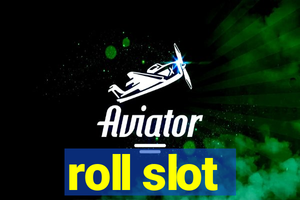 roll slot