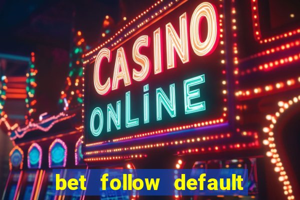 bet follow default bet minimum bet maximum