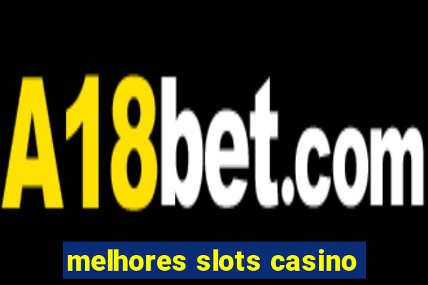 melhores slots casino