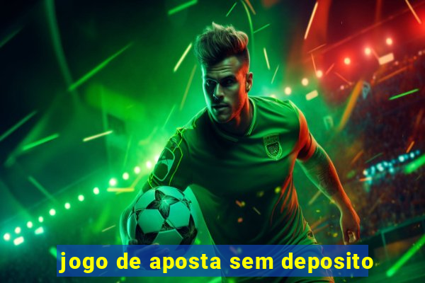 jogo de aposta sem deposito