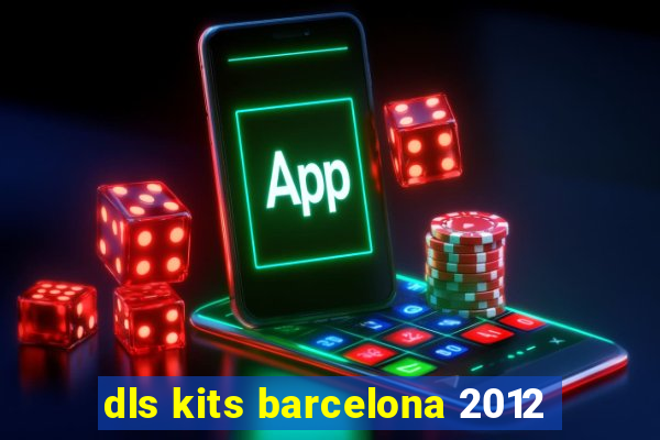 dls kits barcelona 2012