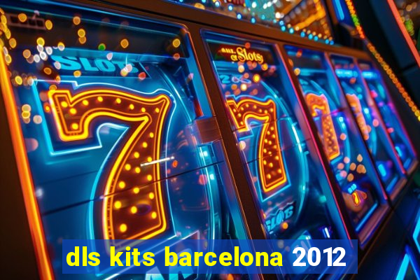 dls kits barcelona 2012