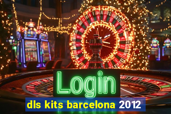 dls kits barcelona 2012