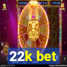 22k bet