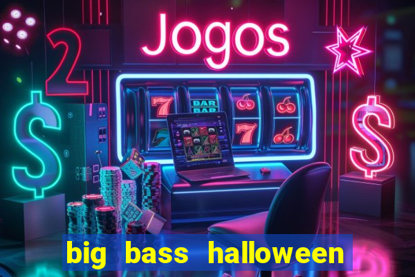 big bass halloween demo slot