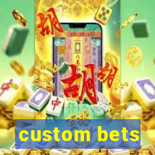 custom bets