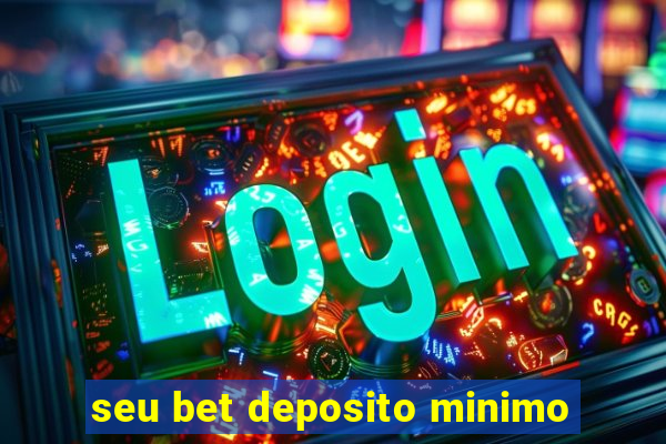 seu bet deposito minimo