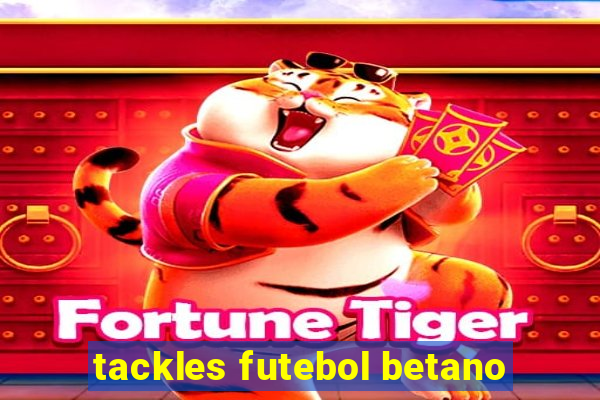 tackles futebol betano