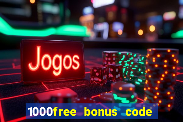 1000free bonus code casinos 2018