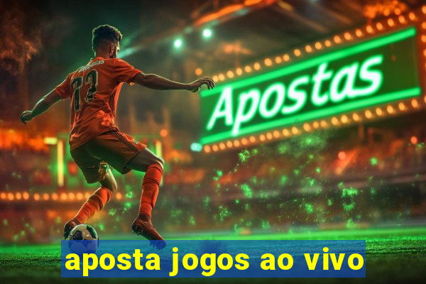 aposta jogos ao vivo