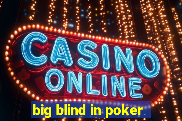 big blind in poker