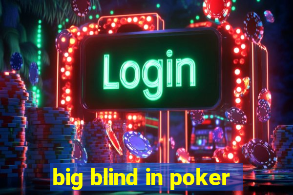 big blind in poker