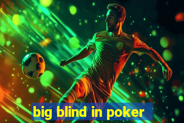 big blind in poker