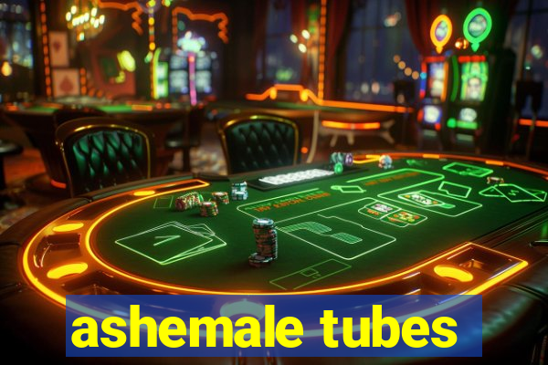 ashemale tubes