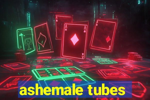 ashemale tubes