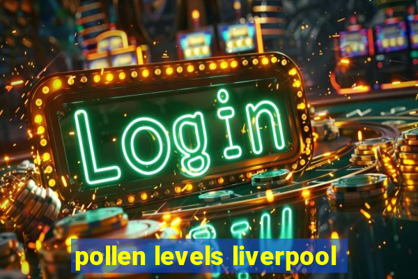 pollen levels liverpool