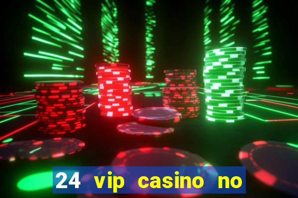 24 vip casino no deposit bonus code