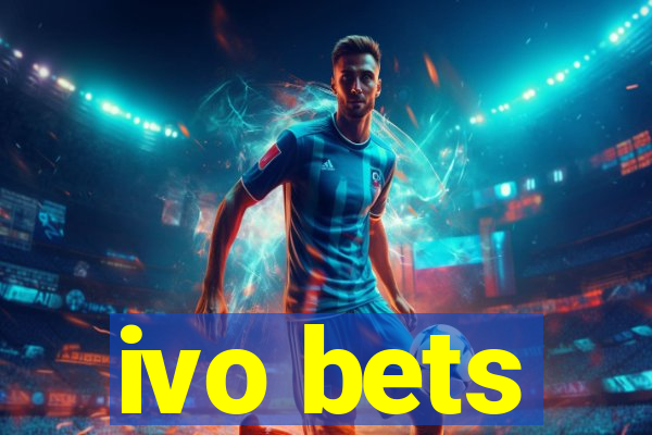 ivo bets