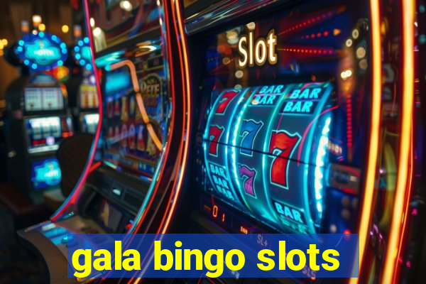 gala bingo slots