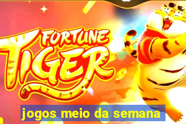 jogos meio da semana