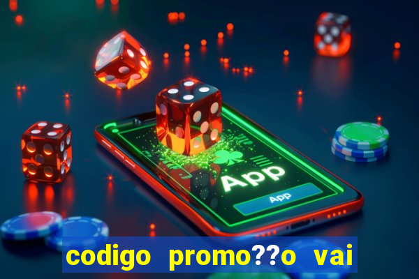 codigo promo??o vai de bet