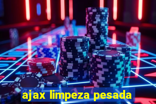 ajax limpeza pesada