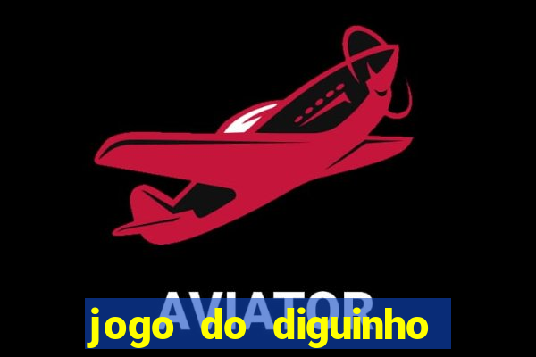 jogo do diguinho para ganhar dinheiro