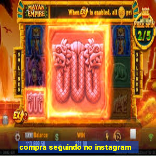 compra seguindo no instagram